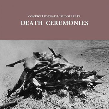Rudolf Eb.er / Controlled Death - Death Ceremonies LP 28780
